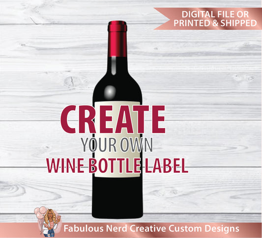 Custom Designed Wine Bottle Label-Digital File or Printed & Shipped