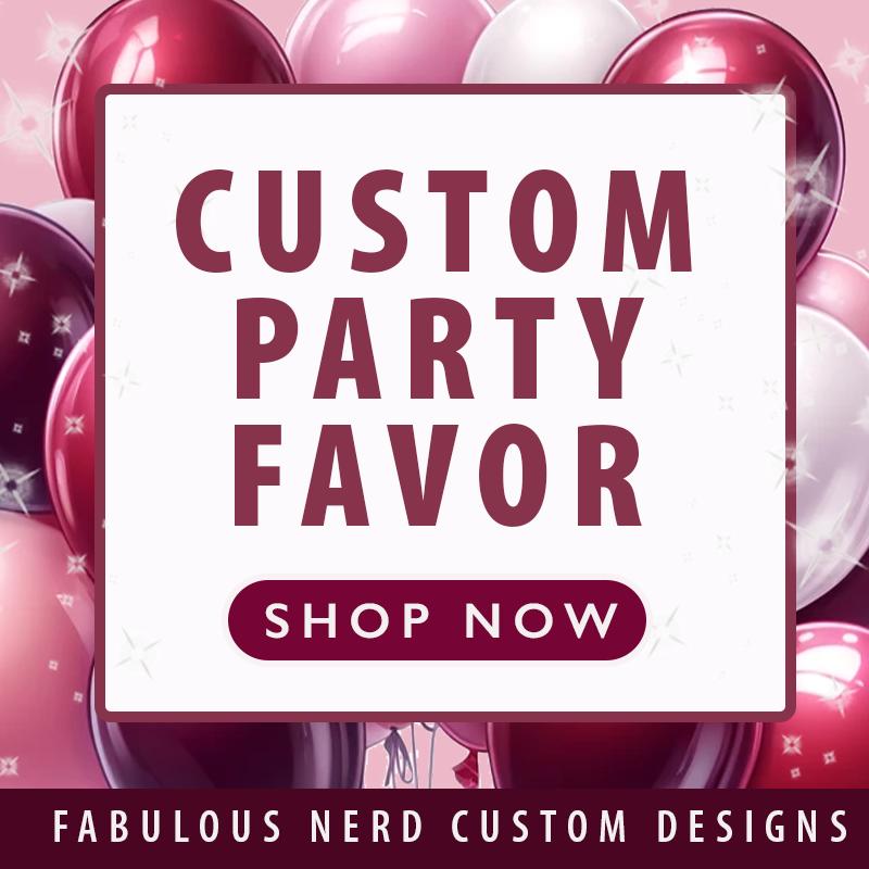CUSTOM DESIGNED PARTY FAVORS