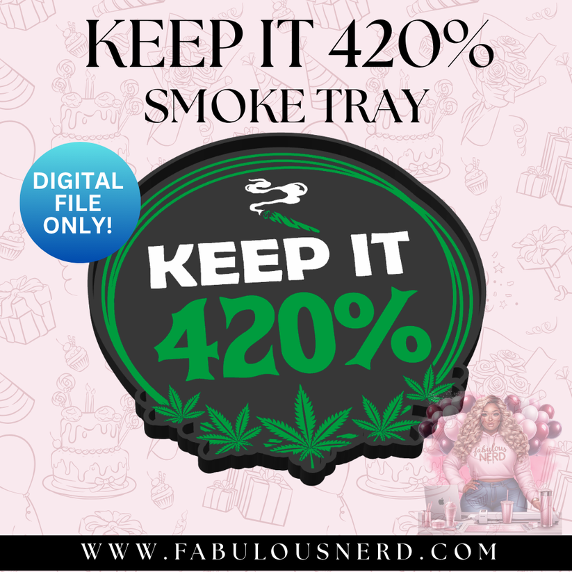 Keep It 420% Smoke Tray (Digital File Only) – FABULOUS NERD - CREATIVE ...